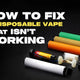 How To Fix A Disposable Vape?