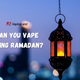 can you vape during ramadan