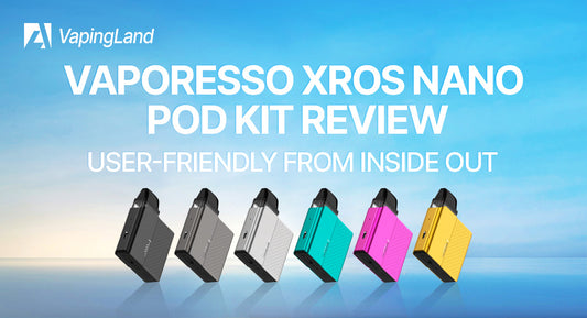Vaporesso XROS Nano Pod Kit review – User-Friendly From Inside Out