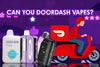 can you doordash vapes