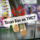 Texas Ban on THC: Delta-8, Delta-9 and the Hemp Crackdown (2025)