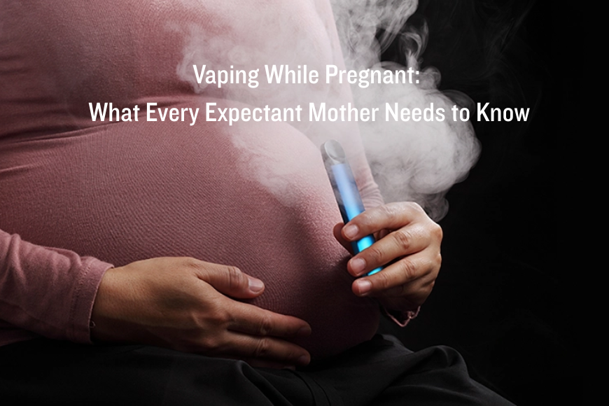 Vaping While Pregnant: What Every Expectant Mother Needs to Know